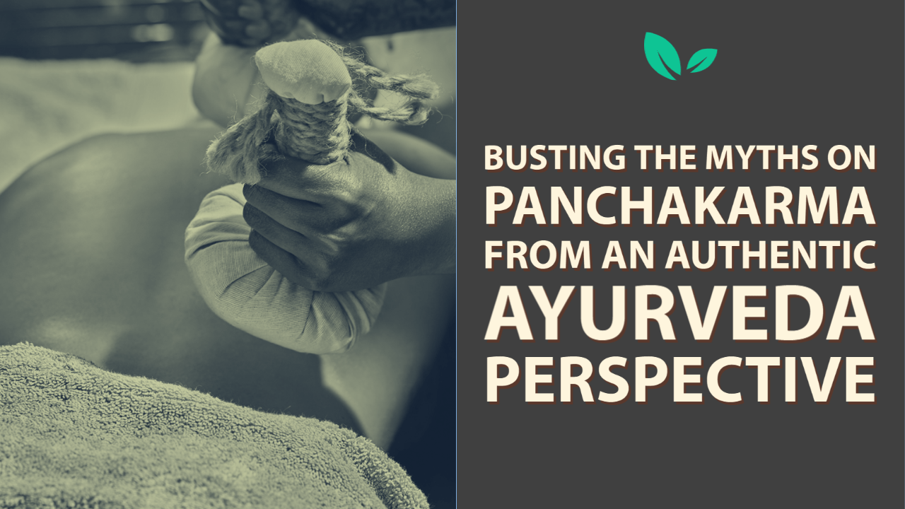Panchakarma Busting The Myths On Panchakarma From An Authentic Ayurveda Perspective