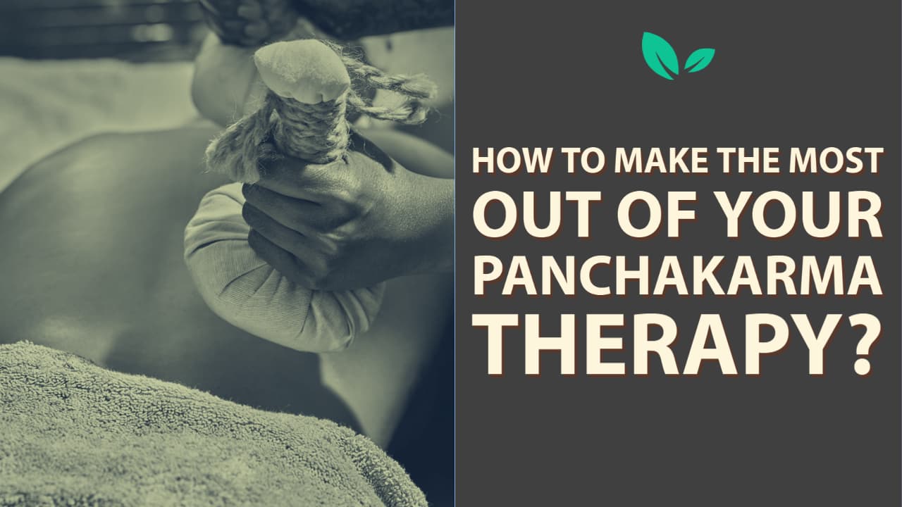 Panchakarma How To Make The Most Out Of Your Panchakarma Therapy