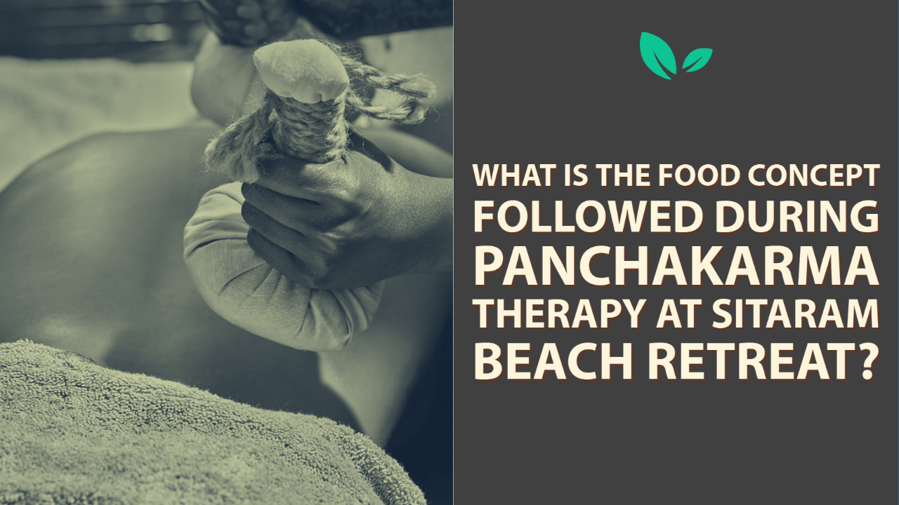 Panchakarma What Is The Food Concept Followed During Panchakarma Therapy At Sitaram Beach Retreat