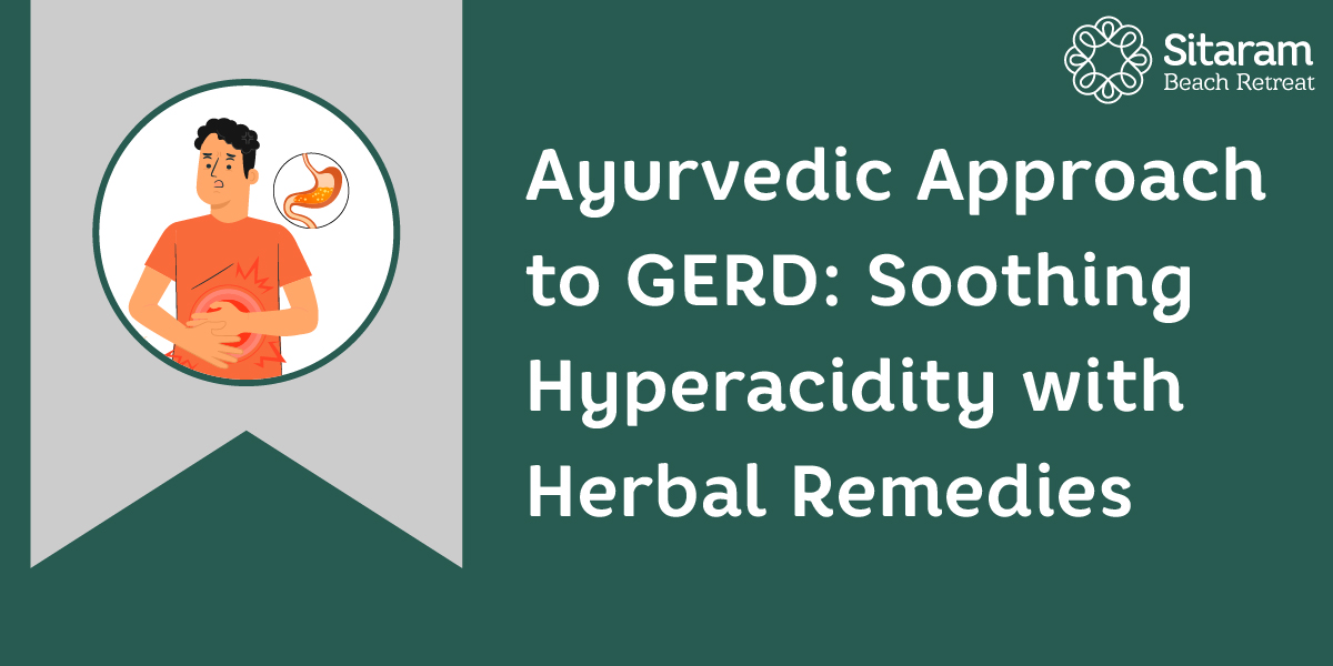 Ayurvedic Approach to GERD Soothing Hyperacidity with Herbal Remedies